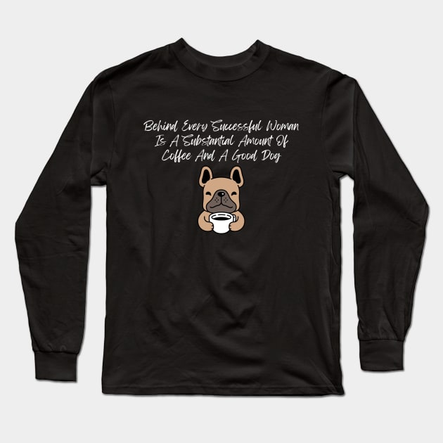 Coffee & Dog Shirt - Empowering Women Tee with Fun Quote, Casual Comfort Wear, Unique Gift for Dog Moms and Coffee Fans Long Sleeve T-Shirt by TeeGeek Boutique